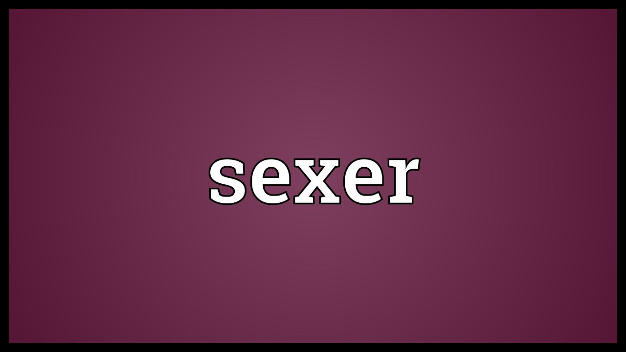 Sexer Meaning - YouTube.