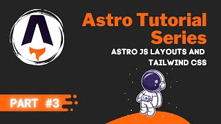 Astro JS Tutorial Series #3 - Astro Layouts and Tailwind CSS 🧑‍🚀