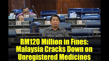 RM120 Million in Fines: Malaysia Cracks Down on Unregistered Medicines