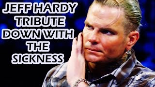 Jeff Hardy Tribute - Down With The Sickness