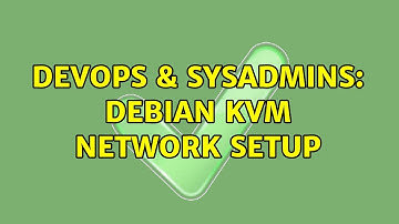 DevOps & SysAdmins: Debian KVM network setup (2 Solutions!!)