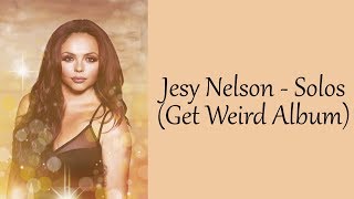 Jesy Nelson - All Solos [+ Lyrics] (Get Weird Album)