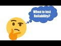 When is Good time for reliability test?