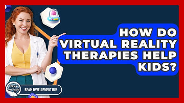 How Do Virtual Reality Therapies Help Kids? - Brain Development Hub