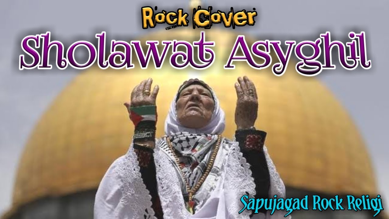 SHOLAWAT ASYGHIL - Sapujagad Rock Religi (Rock Cover)