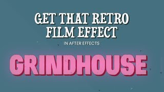 Get that retro film effect in After Effects | Grindhouse