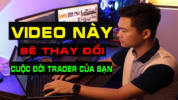 Video này sẽ thay đổi tư duy trong cuộc đời trader của bạn!