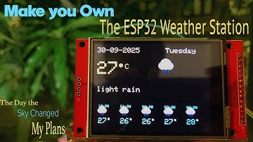 Make your own ESP32 Weather Station : How It Changed My Life