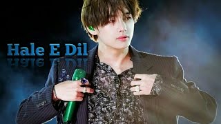KIM TAEHYUNG || Hal E Dil 💕