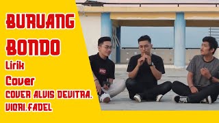 Buruang Bondo Lirik COVER ALVIS DEVITRA, VIQRI,FADEL