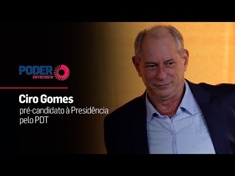 Poder Entrevista: Ciro Gomes, pré-candidato à Presidência pelo PDT