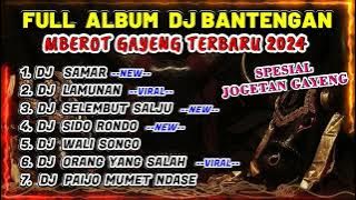 DJ BANTENGAN VIRAL FULL ALBUM TERBARU | DJ SAMAR FULL MBEROT 2024