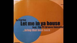 DJ Carlos ft. The PC Groove Sensation ‎– Let Me In Ya House (DJ Carlos &quot;Disco 303&quot; Radio Edit)