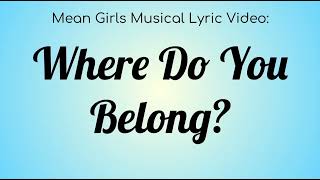 A Mean Girls on Broadway Lyric Video : Where Do You Belong?