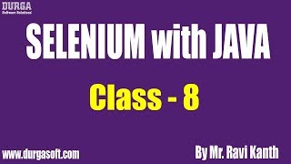 SELENIUM with JAVA Online Training || Class - 8 ||  by Mr. Ravi Kanth Lella