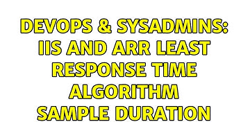 DevOps & SysAdmins: IIS and ARR least response time algorithm sample duration