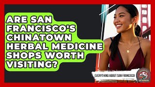 Are San Francisco's Chinatown Herbal Medicine Shops Worth Visiting? - Everything About San Francisco