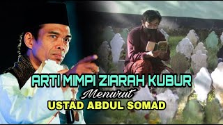 ARTI MIMPI ZIARAH KUBUR MENURUT USTAD ABDUL SOMAD.-tafsir mimpi dan maknanya.