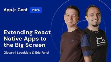 Giovanni Laquidara & Eric Fahsl – Extending React Native Apps to the Big Screen | App.js Conf 2024