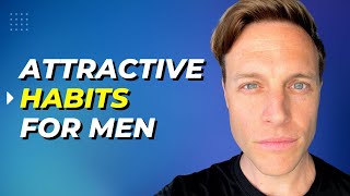 10 Easy Habits That Make Men MORE ATTRACTIVE | Jason Locklear