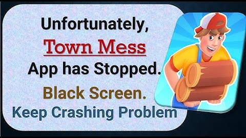 How To Fix Unfortunately, Town Mess App has stopped | Keeps Crashing Problem in Android