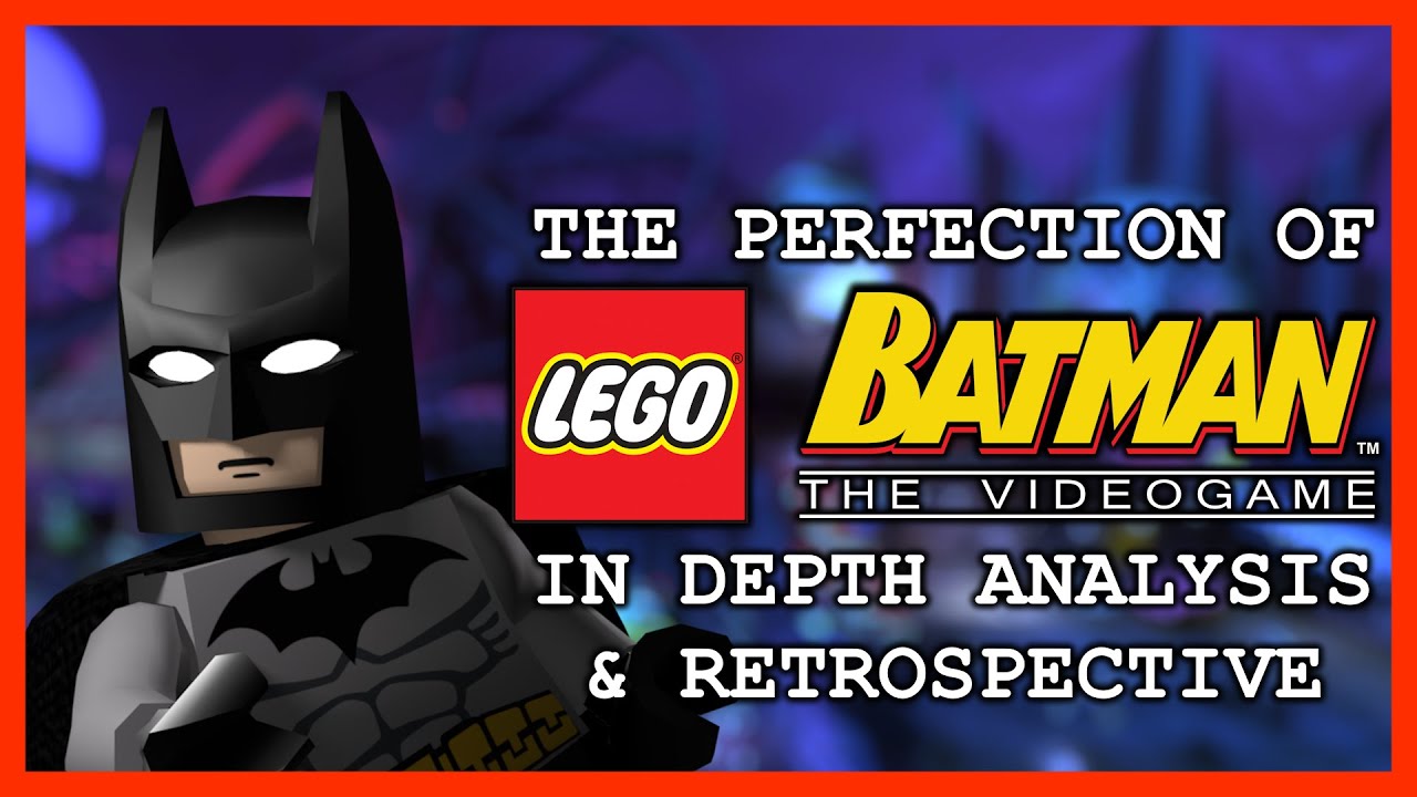 The Perfection of LEGO Batman: The Videogame - In Depth Analysis & Retrospective
