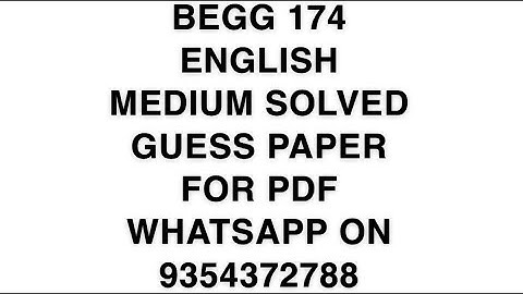 BEGG 174 ENGLISH MEDIUM SOLVED GUESS PAPER FOR PDF WHATSAPP ON 9354372788