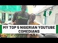 MY TOP 5 NIGERIAN YOUTUBE COMEDIANS