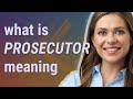 Prosecutor | meaning of Prosecutor