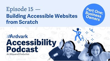 Building Accessible Websites From Scratch Part 1 — Episode 15 — AAArdvark Accessibility Podcast