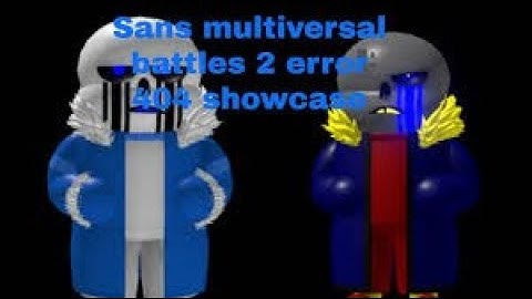 error 404 and error 666 showcase(roblox sans multiversal battles 2)