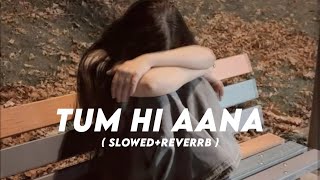 Tum hi aana 🥹  | Hindi Song  | Sad Song | Slowed   Reverb 
