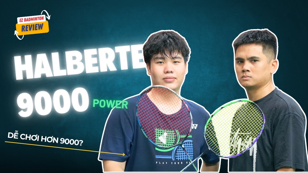 Halbertec 9000 Power dễ đánh hơn Halbertec 9000? | EZ Badminton Review