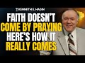 FAITH Comes by HEARING — Kenneth E. Hagin Reveals the Biblical Way Faith GROWS