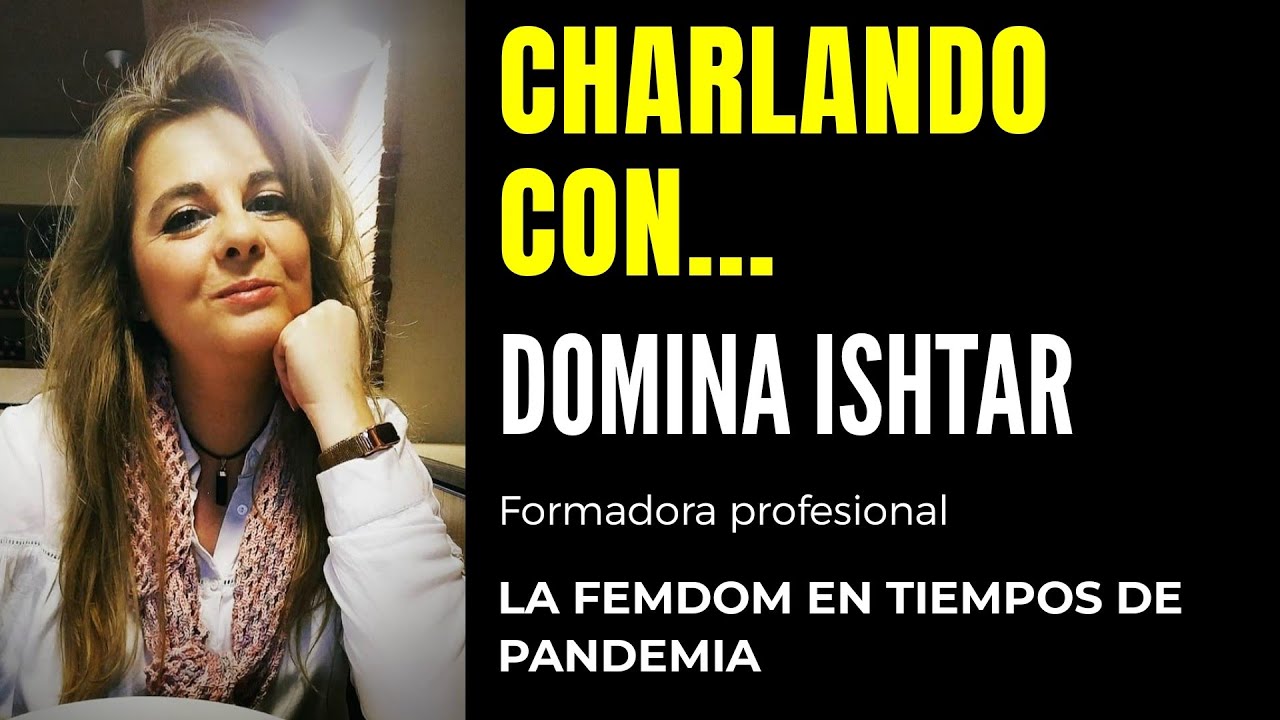 CHARLANDO CON... Domina Ishtar "La FemDom en tiempos de pandemia"
