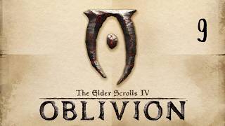 The Elder Scrolls IV Oblivion Прохождение #9