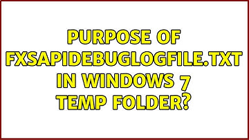 Purpose of FXSAPIDebugLogFile.txt in Windows 7 temp folder?