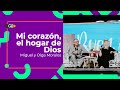 Mi corazón, el hogar de Dios - Miguel y Olga Morales