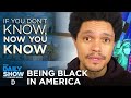 Now You Know: Being Black in America | The Daily Show