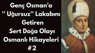 Genç Osman'a ''Uğursuz'' Lakabını Getiren Sert Doğa Olayı Osmanlı Hikayeleri #2