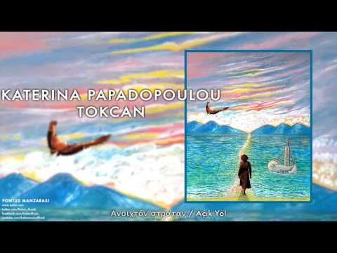 Katerina Papadopoulou Tokcan - Ανοιχτόν στράταν / Açık Yol [ Pontus Manzarası © 2017 Kalan Müzik ]