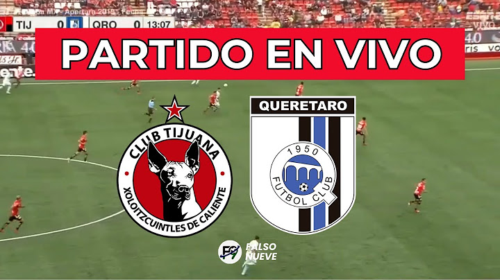 ✅📺 TIJUANA vs QUERÉTARO EN VIVO - LIGA MX - TORNEO APERTURA 🔴