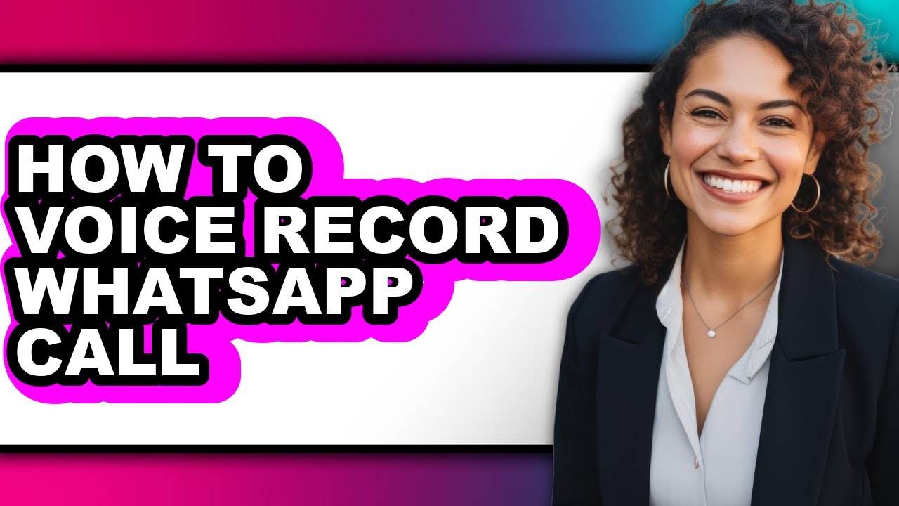 How to Voice Record Whatsapp Call - Easy Guide