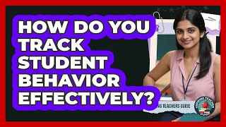 How Do You Track Student Behavior Effectively?