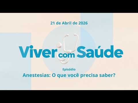 21/04/2026 - [Viver com Saúde] - ICM -"Anestesias: O que você precisa saber?""
