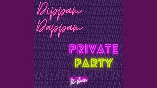 Dippam Dappam x Private Party
