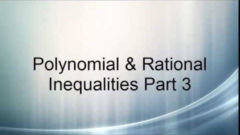 Polynomial & Rational Inequalities Part 3
