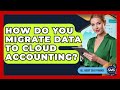How Do You Migrate Data To Cloud Accounting? - All About SaaS Finance
