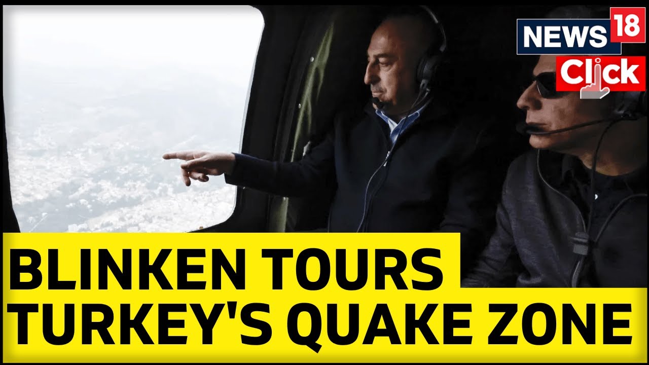 U.S. News | Turkey News | Blinken Surveys Situation In Turkey After Quake | News18 Exclusive