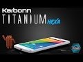 Karbonn Titanium Hexa Hands On Review Features, Camera, Performance, Price And Overview HD